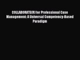 Read COLLABORATE(R) for Professional Case Management: A Universal Competency-Based Paradigm