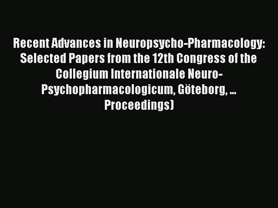 Read Recent Advances in Neuropsycho-Pharmacology: Selected Papers from the 12th Congress of