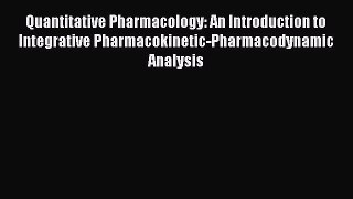 Read Quantitative Pharmacology: An Introduction to Integrative Pharmacokinetic-Pharmacodynamic