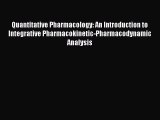 Read Quantitative Pharmacology: An Introduction to Integrative Pharmacokinetic-Pharmacodynamic