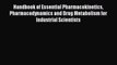 Read Handbook of Essential Pharmacokinetics Pharmacodynamics and Drug Metabolism for Industrial