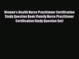 Read Women's Health Nurse Practitioner Certification Study Question Book (Family Nurse Practitioner