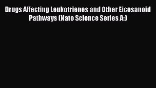 Read Drugs Affecting Leukotrienes and Other Eicosanoid Pathways (Nato Science Series A:) Ebook