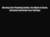 Read Nursing Care Planning Guides: For Adults in Acute Extended and Home Care Settings Ebook