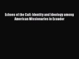 [PDF] Echoes of the Call: Identity and Ideology among American Missionaries in Ecuador [Read]
