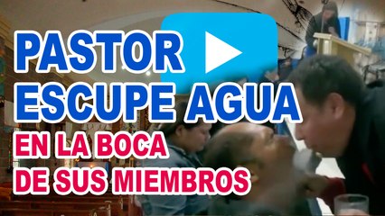 Pastor escupe agua en la boca de sus miembros (Apostasía)
