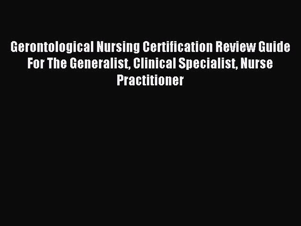 Read Gerontological Nursing Certification Review Guide For The Generalist Clinical Specialist