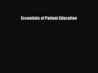 Read Essentials of Patient Education Ebook Free