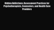 Download Hidden Addictions: Assessment Practices for Psychotherapists Counselors and Health