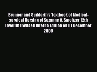 Read Brunner and Suddarth's Textbook of Medical-surgical Nursing of Suzanne C. Smeltzer 12th