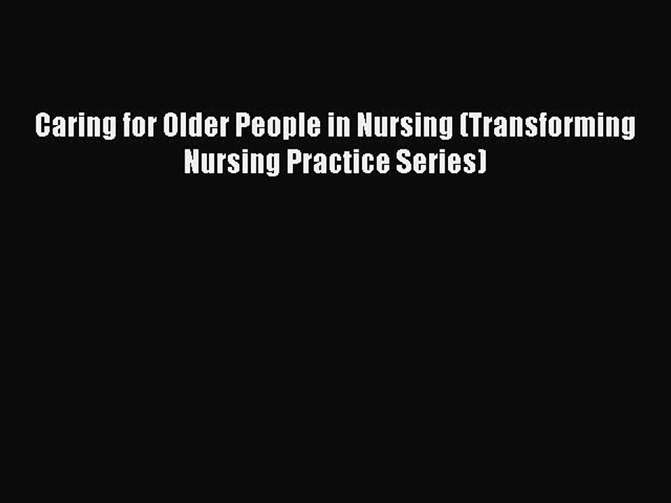 Read Caring for Older People in Nursing (Transforming Nursing Practice Series) Ebook Free