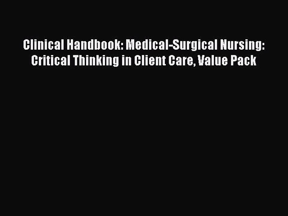 Read Clinical Handbook: Medical-Surgical Nursing: Critical Thinking in Client Care Value Pack