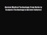 [PDF] Ancient Medical Technology: From Herbs to Scalpels (Technology in Ancient Cultures) [Read]