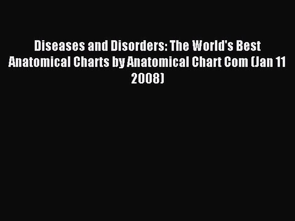 Read Diseases and Disorders: The World's Best Anatomical Charts by Anatomical Chart Com (Jan