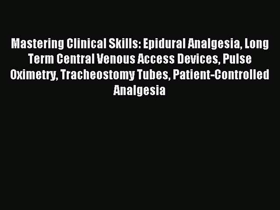 Read Mastering Clinical Skills: Epidural Analgesia Long Term Central Venous Access Devices