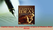 PDF  Capital Ideas The Improbable Origins of Modern Wall Street Read Online