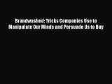 Download Brandwashed: Tricks Companies Use to Manipulate Our Minds and Persuade Us to Buy Free