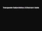 Download Transgender Subjectivities: A Clinician's Guide  Read Online