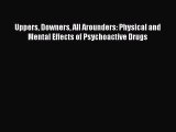 [Read book] Uppers Downers All Arounders: Physical and Mental Effects of Psychoactive Drugs