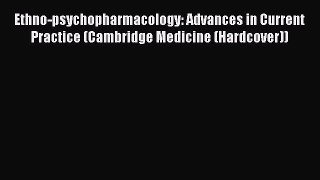 [Read book] Ethno-psychopharmacology: Advances in Current Practice (Cambridge Medicine (Hardcover))