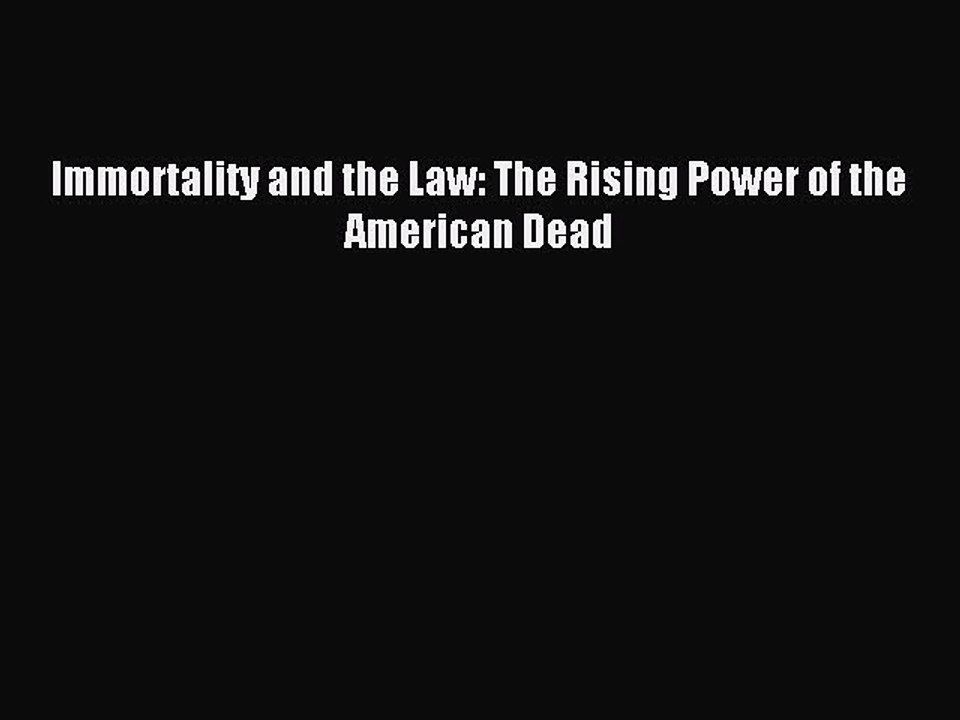 [Download PDF] Immortality and the Law: The Rising Power of the American Dead Read Free