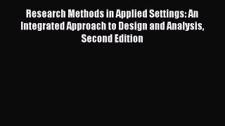 [Read book] Research Methods in Applied Settings: An Integrated Approach to Design and Analysis