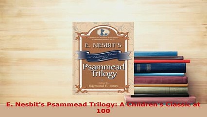 Download  E Nesbits Psammead Trilogy A Childrens Classic at 100 Free Books