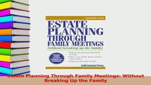 Read  Estate Planning Through Family Meetings Without Breaking Up the Family Ebook Free