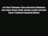 [Read book] Los Cinco Tibetanos: Cinco ejercicios dinámicos para lograr buena salud energía