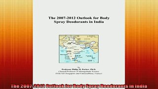 READ book  The 20072012 Outlook for Body Spray Deodorants in India  FREE BOOOK ONLINE