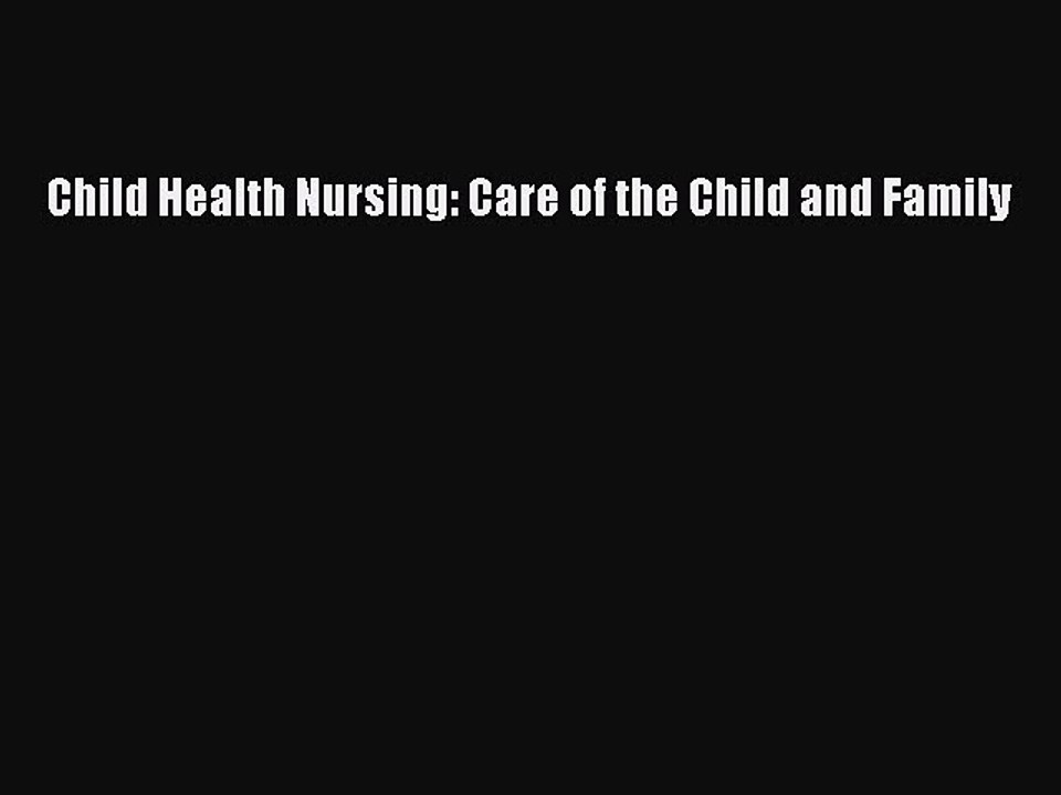 Read Child Health Nursing: Care of the Child and Family Ebook Free
