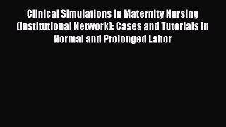 Download Clinical Simulations in Maternity Nursing (Institutional Network): Cases and Tutorials