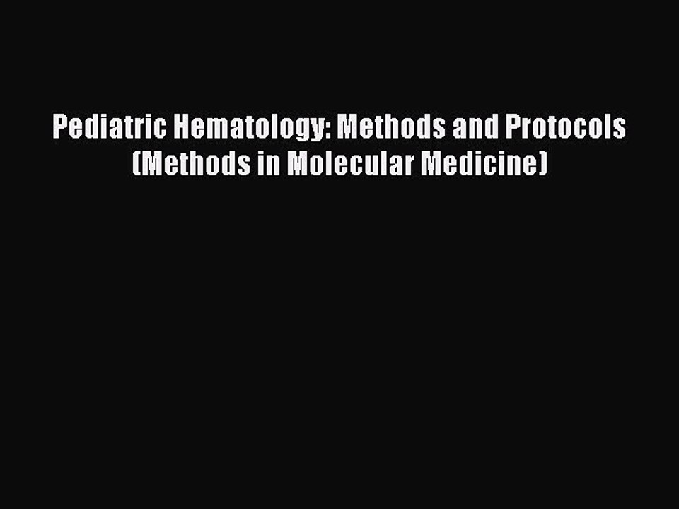 Read Pediatric Hematology: Methods and Protocols (Methods in Molecular Medicine) Ebook Free