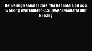 Read Delivering Neonatal Care: The Neonatal Unit as a Working Environment - A Survey of Neonatal