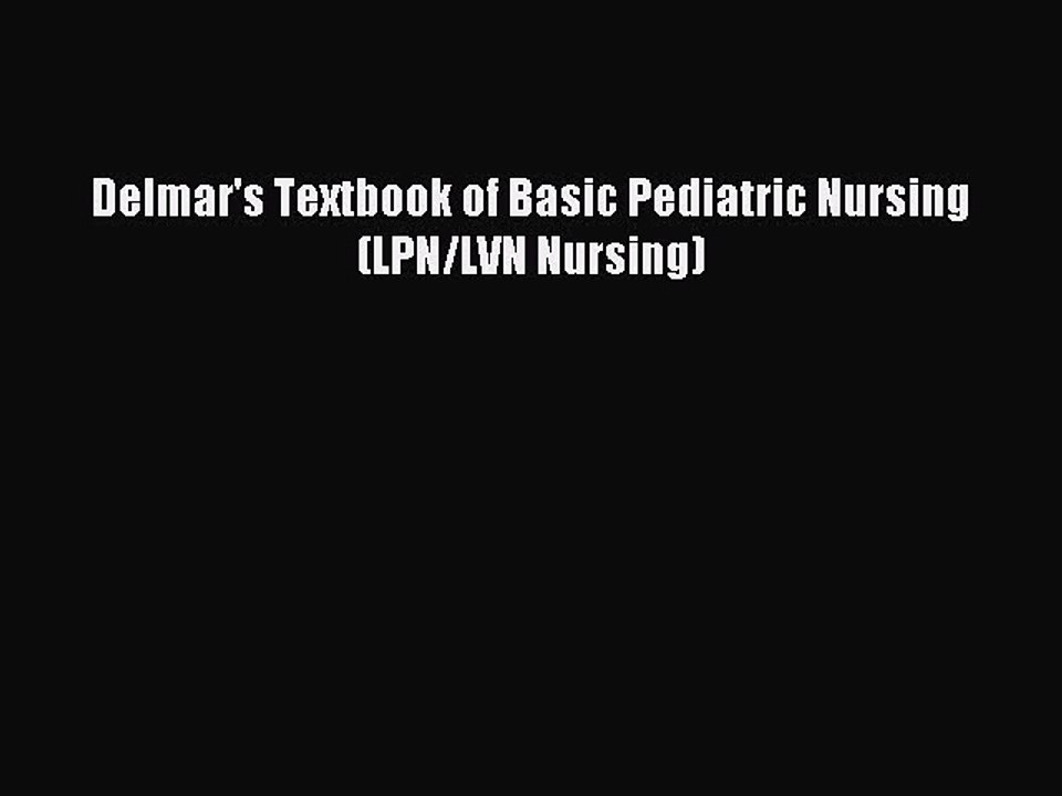 Read Delmar's Textbook of Basic Pediatric Nursing (LPN/LVN Nursing) PDF Online