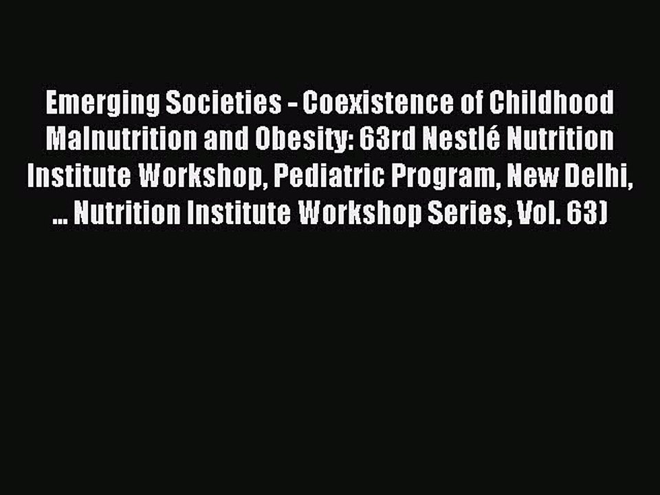 Read Emerging Societies - Coexistence of Childhood Malnutrition and Obesity: 63rd Nestlé Nutrition