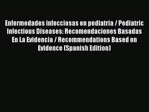 Read Enfermedades infecciosas en pediatria / Pediatric Infectious Diseases: Recomendaciones