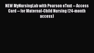 Read NEW MyNursingLab with Pearson eText -- Access Card -- for Maternal-Child Nursing (24-month