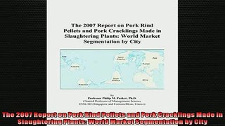FREE PDF  The 2007 Report on Pork Rind Pellets and Pork Cracklings Made in Slaughtering Plants  FREE BOOOK ONLINE
