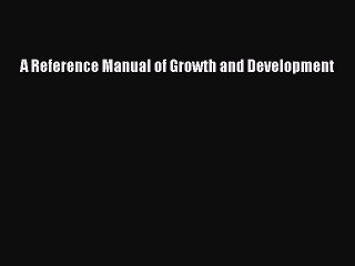 Download A Reference Manual of Growth and Development PDF Online