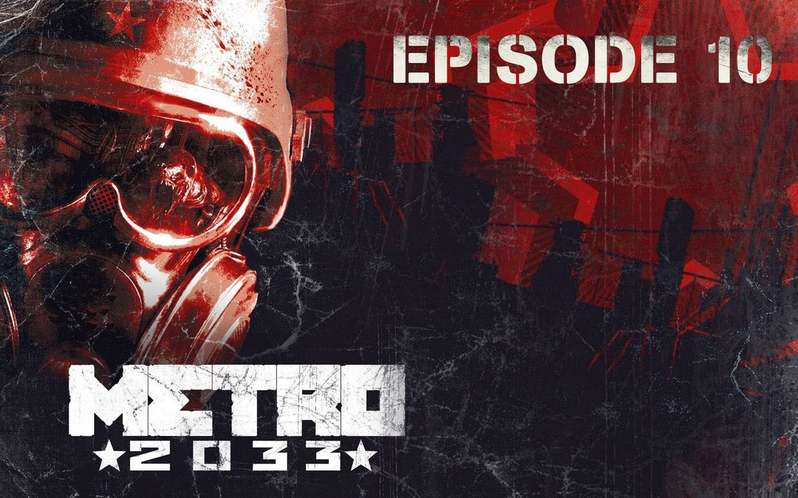 Metro 2033 - Ep 10 - D6 - Playthrough FR ᴴᴰ