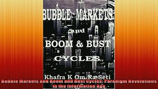 FREE DOWNLOAD  Bubble Markets and Boom and Bust Cycles Paradigm Revolutions in the Information Age READ ONLINE