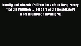 Download Kendig and Chernick's Disorders of the Respiratory Tract in Children (Disorders of