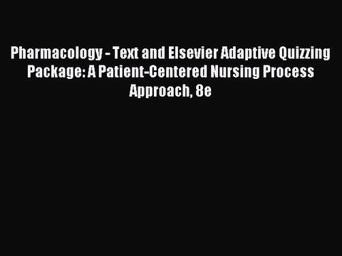 Read Pharmacology - Text and Elsevier Adaptive Quizzing Package: A Patient-Centered Nursing