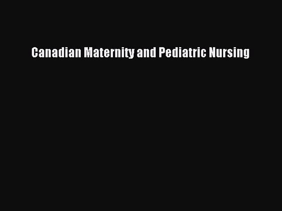 Read Canadian Maternity and Pediatric Nursing PDF Online