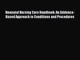 Download Neonatal Nursing Care Handbook: An Evidence-Based Approach to Conditions and Procedures