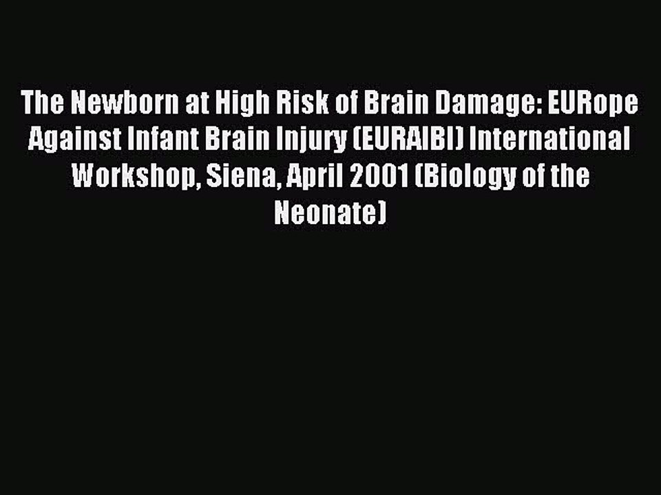 Download The Newborn at High Risk of Brain Damage: EURope Against Infant Brain Injury (EURAIBI)