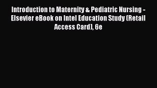 Read Introduction to Maternity & Pediatric Nursing - Elsevier eBook on Intel Education Study