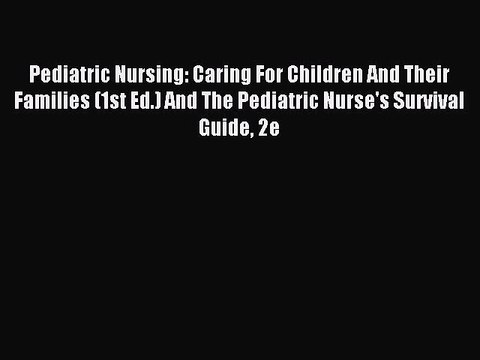 Download Pediatric Nursing: Caring For Children And Their Families (1st Ed.) And The Pediatric