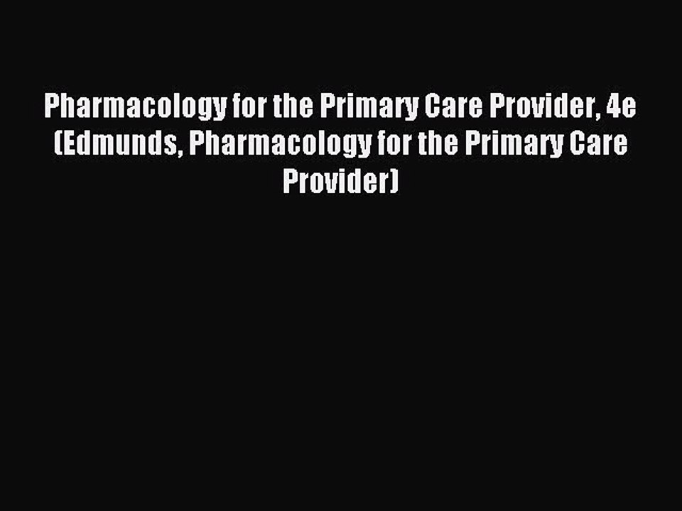 Read Pharmacology for the Primary Care Provider 4e (Edmunds Pharmacology for the Primary Care